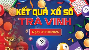 XSTV 31/10, trực tiếp kết quả xổ số Trà Vinh hôm nay 31/10/2025