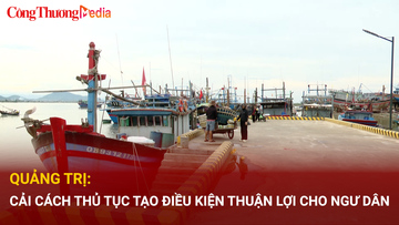 Quảng Trị: Cải cách thủ tục tạo điều kiện thuận lợi cho ngư dân