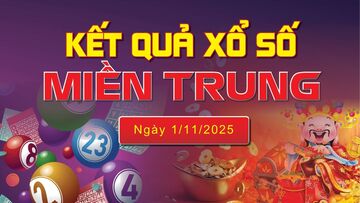 XSMT 1/11, trực tiếp kết quả xổ số miền Trung hôm nay 1/11/2025