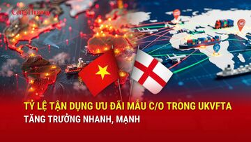 Tỷ lệ tận dụng ưu đãi mẫu C/O trong UKVFTA tăng trưởng nhanh, mạnh