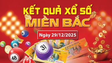 XSMB 29/12, trực tiếp kết quả xổ số miền Bắc hôm nay 29/12/2025