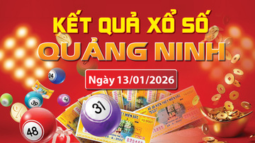 XSQN 13/1, trực tiếp kết quả xổ số Quảng Ninh hôm nay 13/1/2026