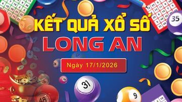 XSLA 17/1, trực tiếp kết quả xổ số Long An hôm nay 17/1/2025