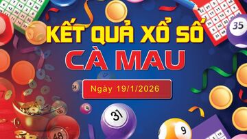 XSCM 19/1, trực tiếp kết quả xổ số Cà Mau hôm nay 19/1/2026