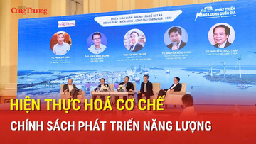 Hiện thực hoá cơ chế, chính sách phát triển năng lượng