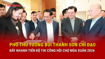 Phó Thủ tướng Bùi Thanh Sơn chỉ đạo đẩy nhanh tiến độ thi công Hội chợ Mùa Xuân 2026