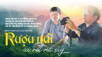  Nhà thơ Lò Cao Nhum: Rượu núi  ai rót mà say…