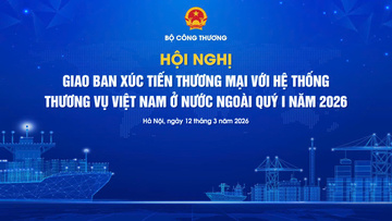 TRỰC TIẾP: Hội nghị giao ban xúc tiến thương mại với hệ thống Thương vụ Việt Nam
