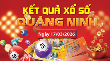 XSQN 17/3, trực tiếp kết quả xổ số Quảng Ninh hôm nay 17/3/2026