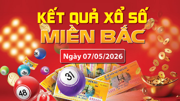 XSMB 7/5, trực tiếp kết quả xổ số miền Bắc hôm nay 7/5/2026