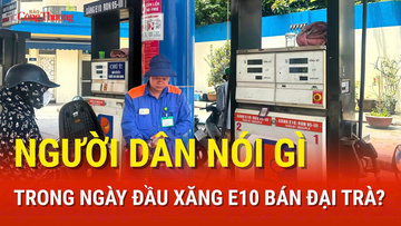 Hà Nội: Người dân nói gì trong ngày đầu xăng E10 bán đại trà? 