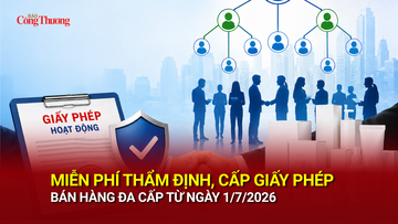 Miễn phí thẩm định, cấp giấy phép bán hàng đa cấp từ ngày 1/7/2026