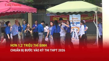 Hơn 1,2 triệu thí sinh chuẩn bị bước vào kỳ thi THPT 2026