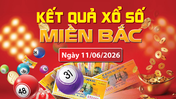 XSMB 11/6, trực tiếp kết quả xổ số miền Bắc hôm nay 11/6/2026