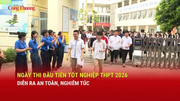 Ngày thi đầu tiên tốt nghiệp THPT 2026 diễn ra an toàn, nghiêm túc
