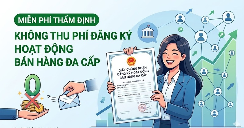 Từ ngày 1/7/2026, doanh nghiệp không phải nộp phí thẩm định cấp, sửa đổi bổ sung, gia hạn giấy chứng nhận đăng ký hoạt động bán hàng đa cấp. Ảnh minh họa